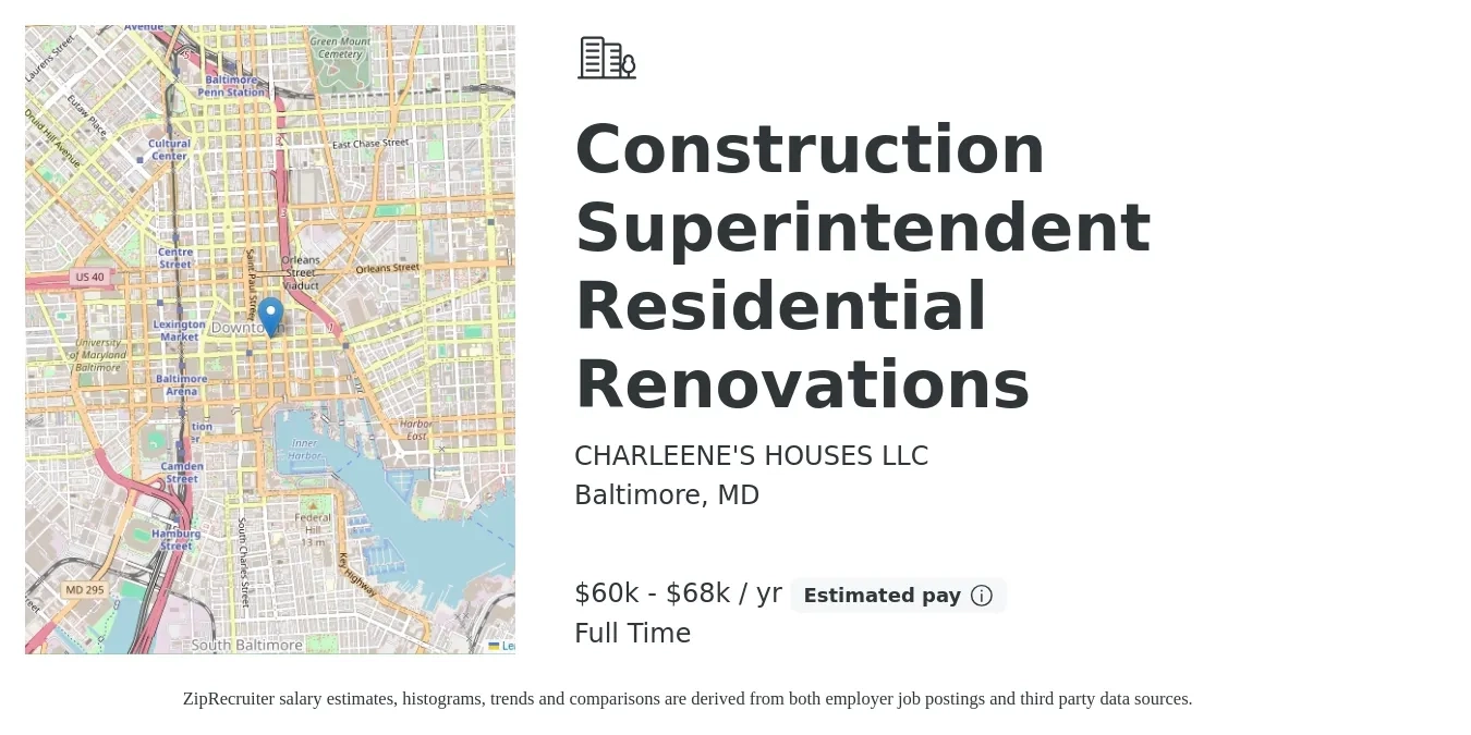 CHARLEENE'S HOUSES LLC job posting for a Construction Superintendent Residential Renovations in Baltimore, MD with a salary of $60,000 to $68,000 Yearly and benefits including pto, and retirement with a map of Baltimore location.
