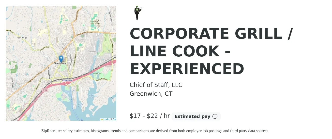 Chief of Staff, LLC job posting for a CORPORATE GRILL / LINE COOK - EXPERIENCED in Greenwich, CT with a salary of $18 to $23 Hourly with a map of Greenwich location.