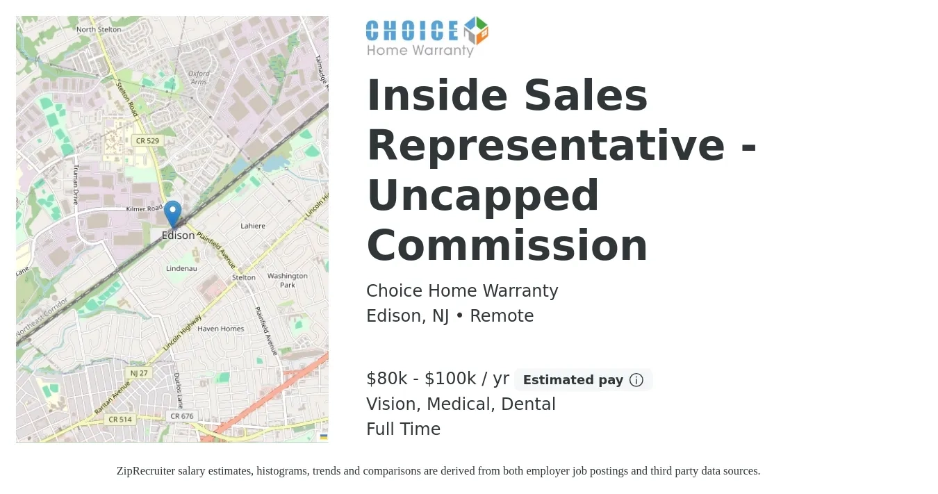 Choice Home Warranty job posting for a Inside Sales Representative - Uncapped Commission in Edison, NJ with a salary of $80,000 to $100,000 Yearly (plus commission) and benefits including life_insurance, medical, retirement, vision, and dental with a map of Edison location.
