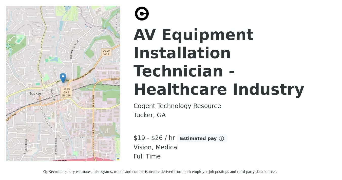 Cogent Technology Resource job posting for a AV Equipment Installation Technician - Healthcare Industry in Tucker, GA with a salary of $20 to $28 Hourly and benefits including medical, pto, retirement, vision, and life_insurance with a map of Tucker location.