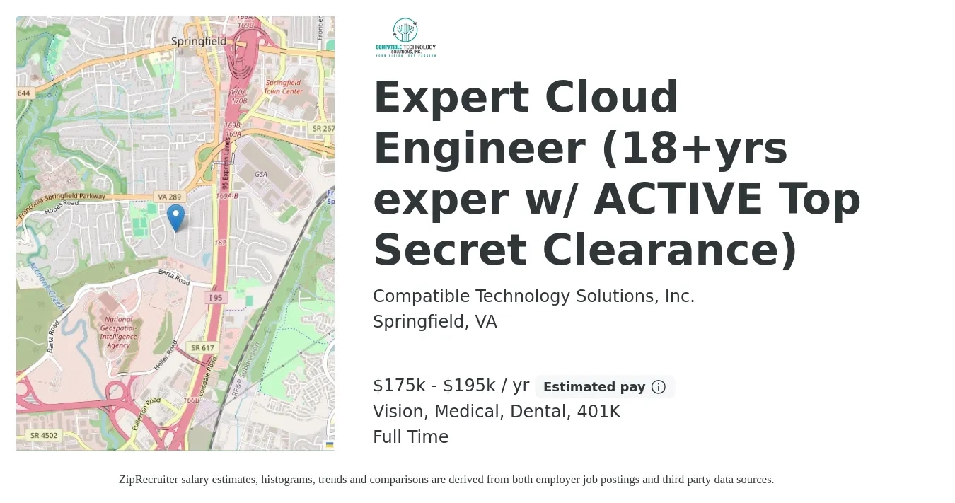 Compatible Technology Solutions, Inc. job posting for a Expert Cloud Engineer (18+yrs exper w/ ACTIVE Top Secret Clearance) in Springfield, VA with a salary of $175,000 to $195,000 Yearly and benefits including life_insurance, medical, vision, 401k, and dental with a map of Springfield location.
