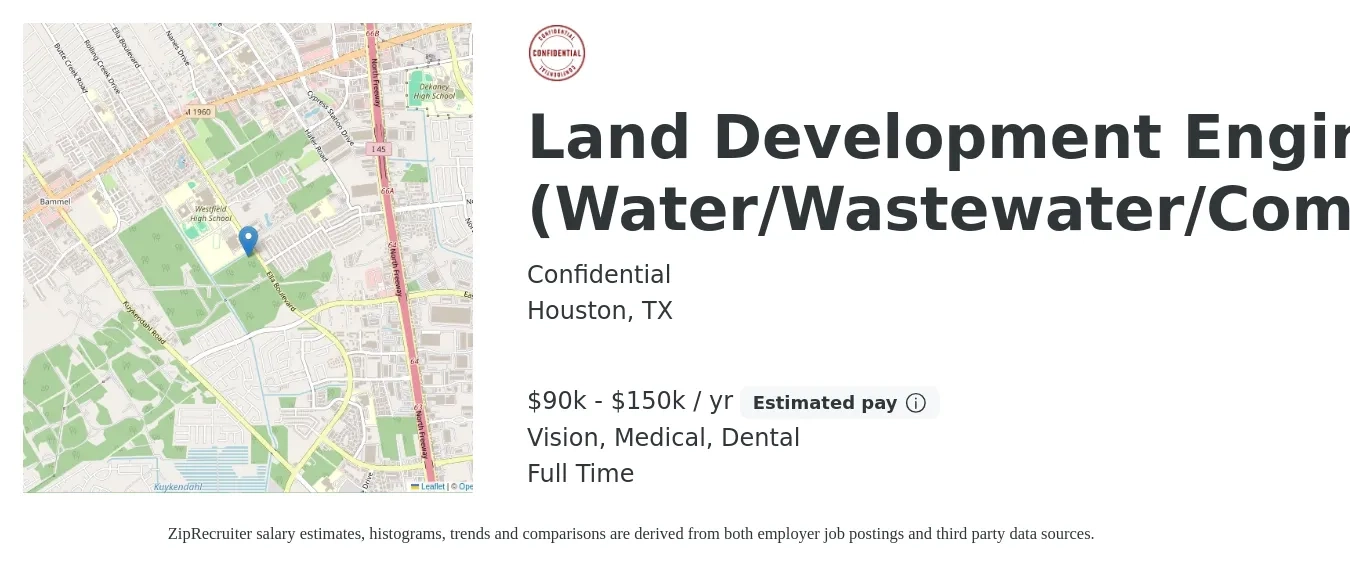 Confidential job posting for a Land Development Engineer (Water/Wastewater/Commercial) in Houston, TX with a salary of $90,000 to $150,000 Yearly and benefits including vision, dental, life_insurance, medical, and retirement with a map of Houston location.