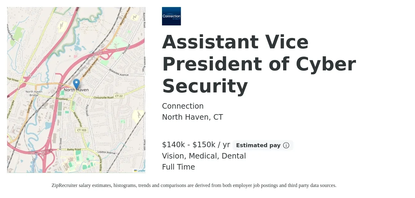 Connection job posting for a Assistant Vice President of Cyber Security in North Haven, CT with a salary of $140,000 to $150,000 Yearly and benefits including life_insurance, medical, pto, vision, and dental with a map of North Haven location.