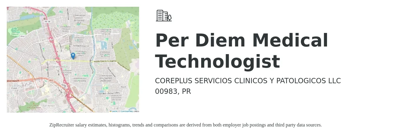 COREPLUS SERVICIOS CLINICOS Y PATOLOGICOS LLC job posting for a Per Diem Medical Technologist in 00983, PR with a salary of $21 to $40 Hourly with a map of 00983 location.