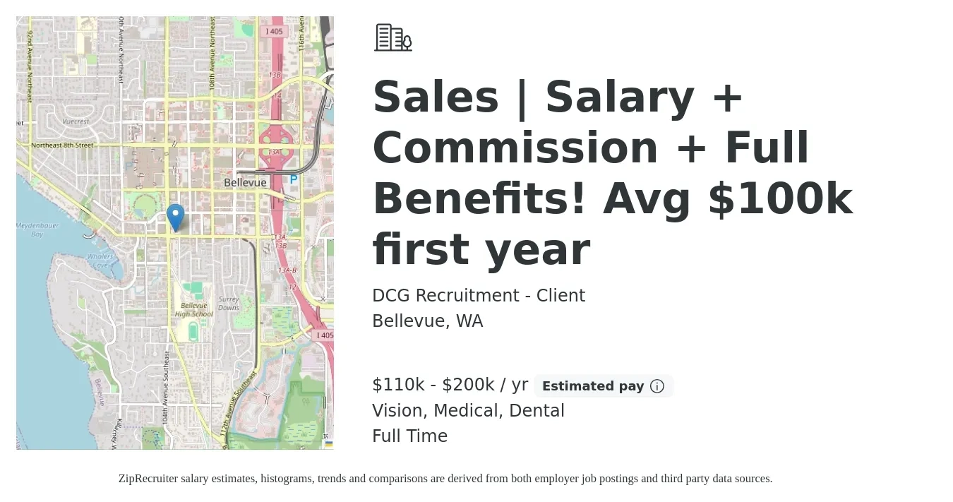 DCG Recruitment - Client job posting for a Sales | Salary + Commission + Full Benefits! Avg $100k first year in Bellevue, WA with a salary of $110,000 to $200,000 Yearly and benefits including dental, life_insurance, medical, retirement, and vision with a map of Bellevue location.