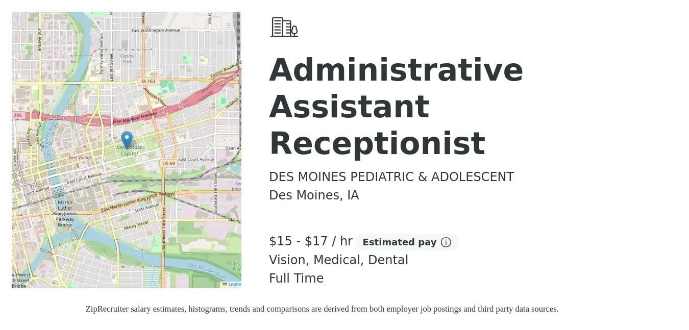 DES MOINES PEDIATRIC & ADOLESCENT job posting for a Administrative Assistant Receptionist in Des Moines, IA with a salary of $16 to $18 Hourly and benefits including vision, dental, life_insurance, medical, pto, and retirement with a map of Des Moines location.