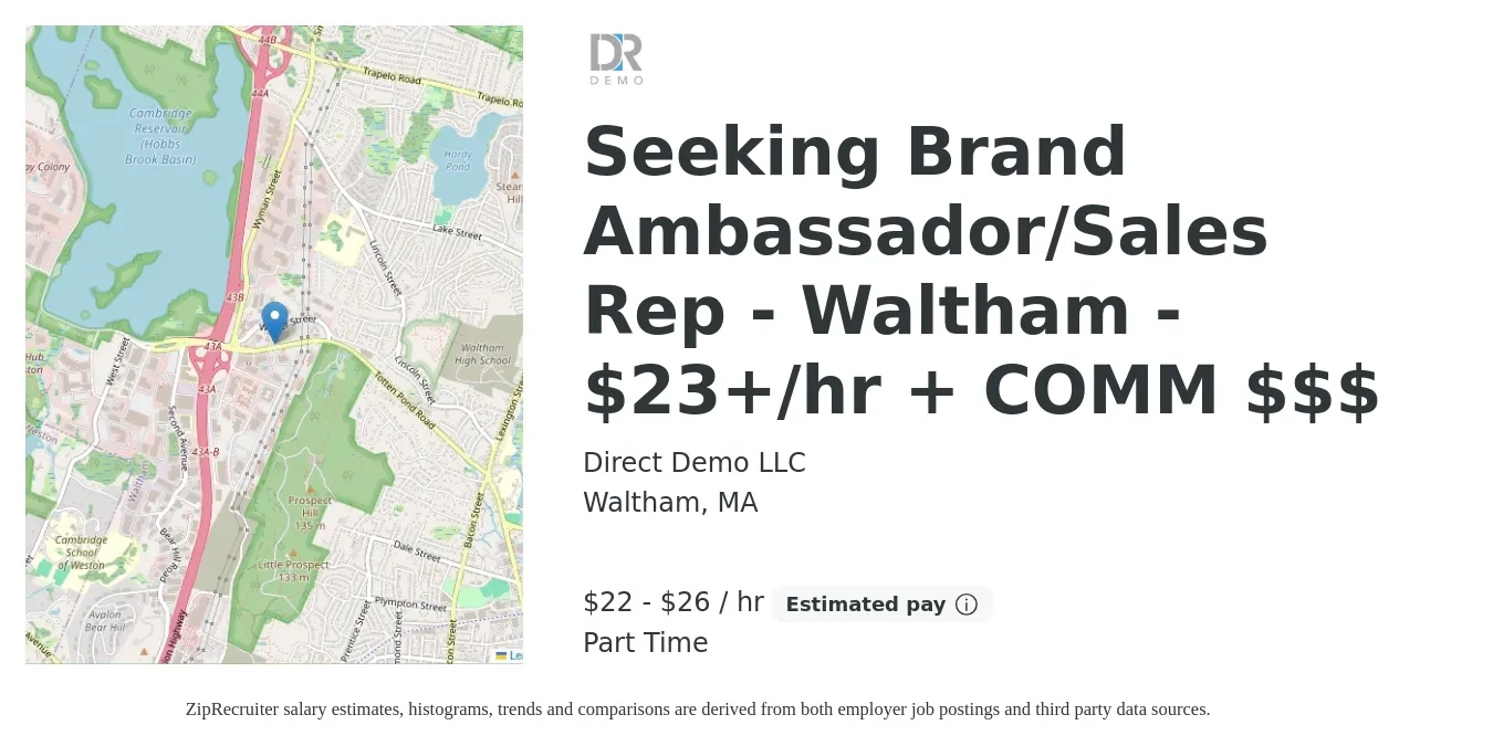 Direct Demo LLC job posting for a Seeking Brand Ambassador/Sales Rep - Waltham - $23+/hr + COMM $$$ in Waltham, MA with a salary of $23 to $28 Hourly (plus commission) with a map of Waltham location.