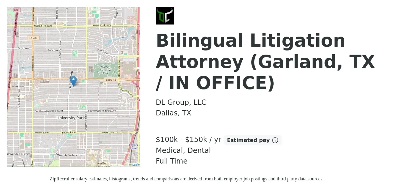 DL Group, LLC job posting for a Bilingual Litigation Attorney (Garland, TX / IN OFFICE) in Dallas, TX with a salary of $100,000 to $150,000 Yearly and benefits including pto, dental, life_insurance, and medical with a map of Dallas location.