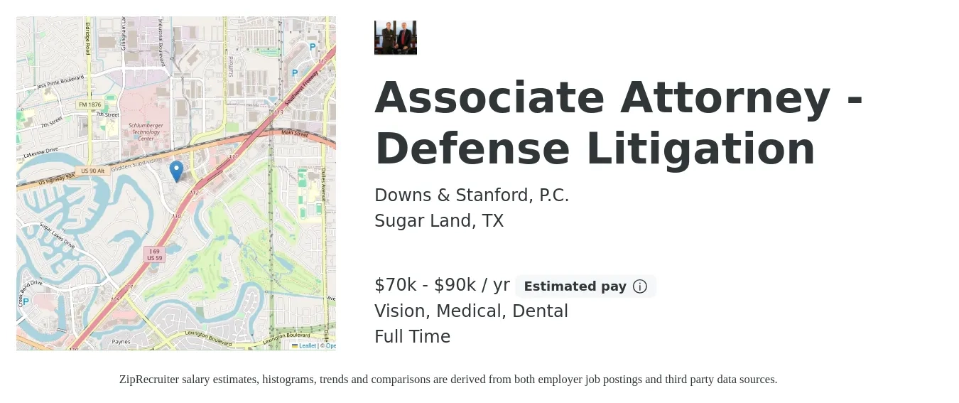 Downs & Stanford, P.C. job posting for a Associate Attorney - Defense Litigation in Sugar Land, TX with a salary of $70,000 to $90,000 Yearly and benefits including retirement, vision, dental, life_insurance, and medical with a map of Sugar Land location.