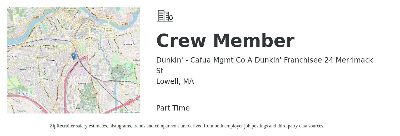 Dunkin' - Cafua Mgmt Co A Dunkin' Franchisee 24 Merrimack St job posting for a CREW MEMBER in Lowell, MA with a salary of $12 to $16 Hourly with a map of Lowell location.
