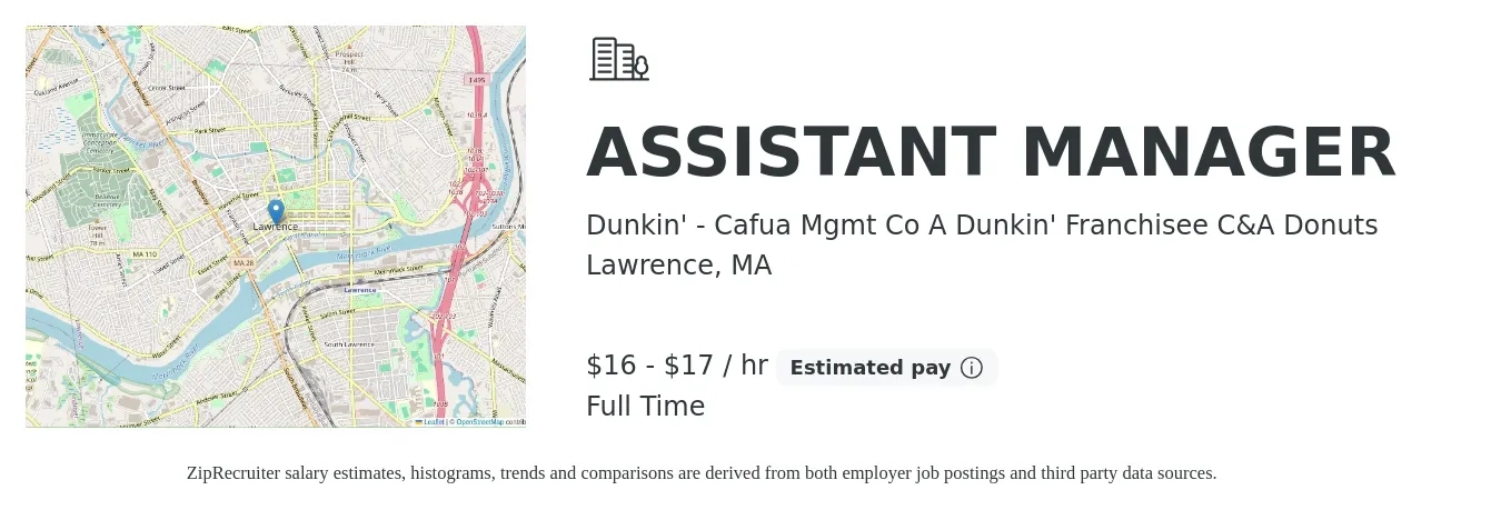 Dunkin' - Cafua Mgmt Co A Dunkin' Franchisee C&A Donuts job posting for a ASSISTANT MANAGER in Lawrence, MA with a salary of $17 to $18 Hourly with a map of Lawrence location.