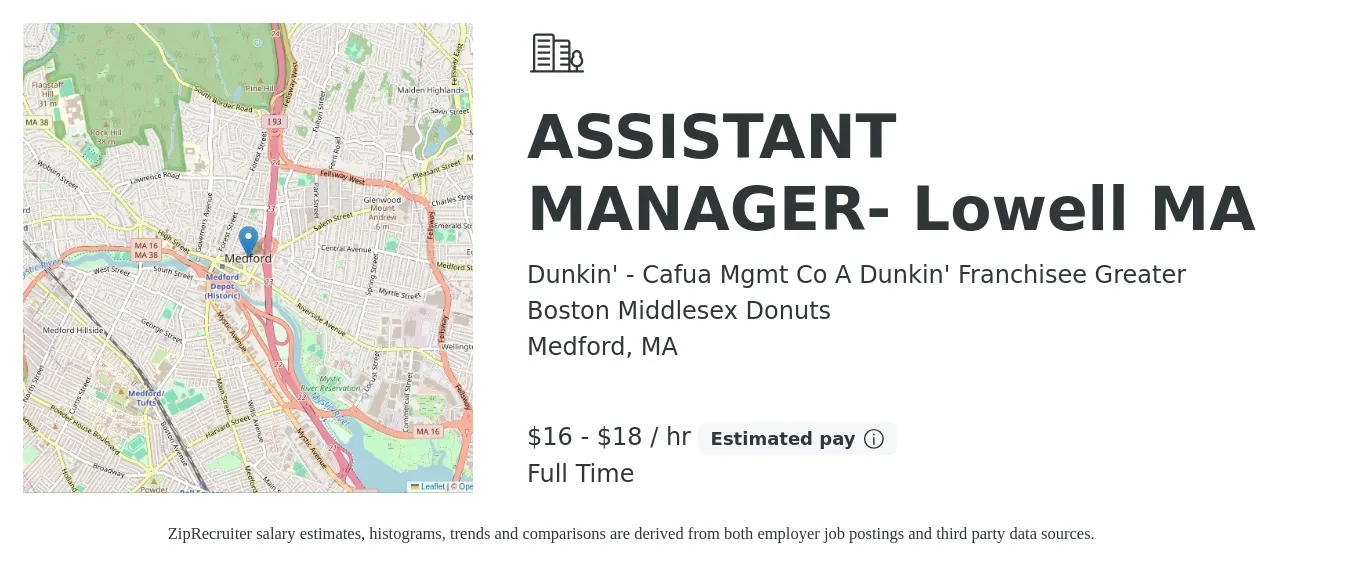 Dunkin' - Cafua Mgmt Co A Dunkin' Franchisee Greater Boston Middlesex Donuts job posting for a ASSISTANT MANAGER- Lowell MA in Medford, MA with a salary of $18 to $19 Hourly with a map of Medford location.