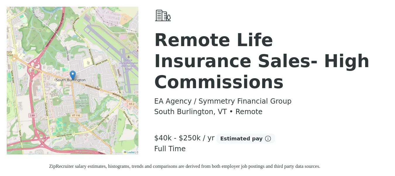 EA Agency / Symmetry Financial Group job posting for a Remote Life Insurance Sales- High Commissions in South Burlington, VT with a salary of $40,000 to $250,000 Yearly with a map of South Burlington location.