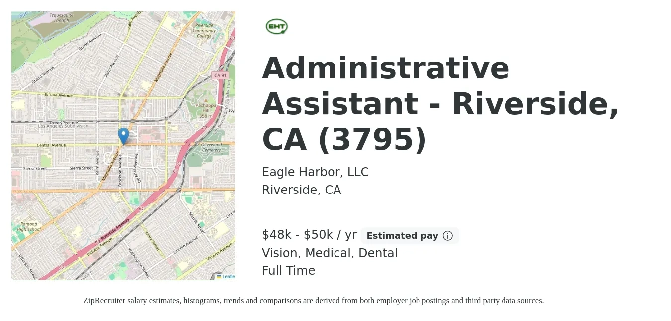 Eagle Harbor, LLC job posting for a Administrative Assistant - Riverside, CA (3795) in Riverside, CA with a salary of $48,000 to $50,000 Yearly and benefits including retirement, vision, dental, life_insurance, medical, and pto with a map of Riverside location.