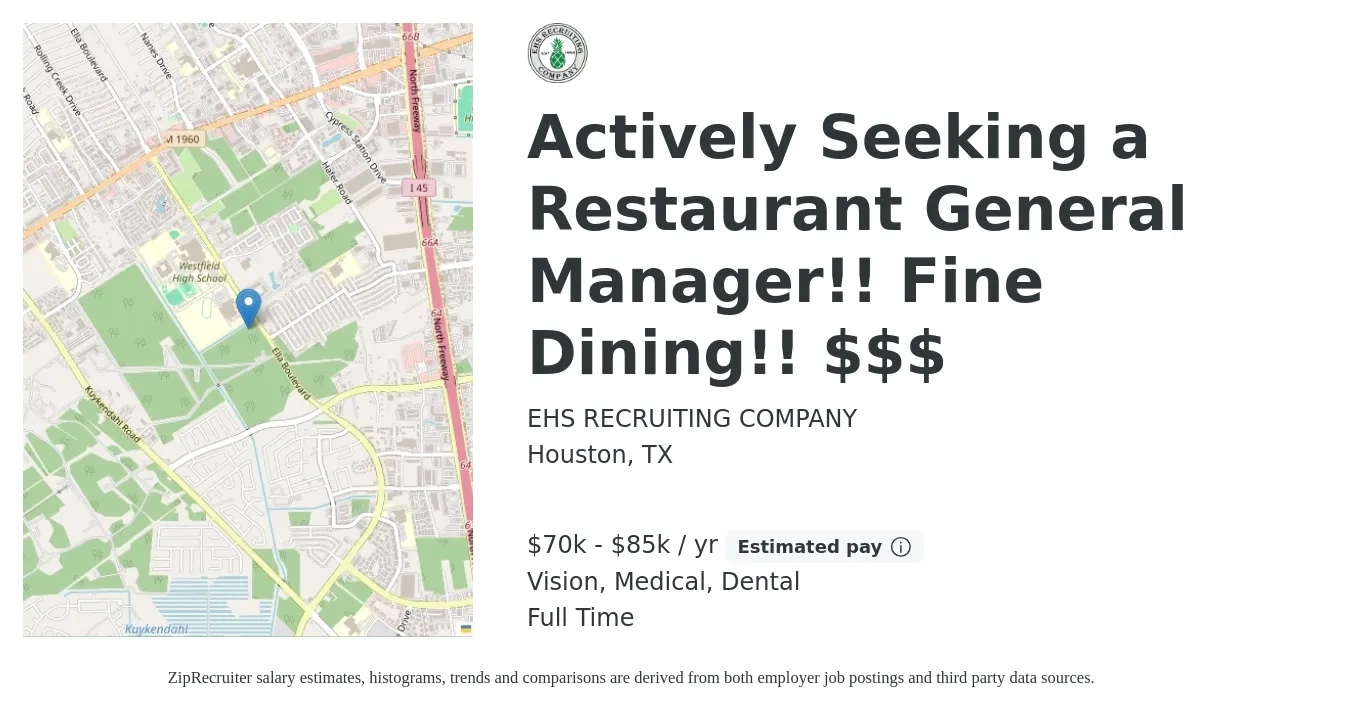 EHS RECRUITING COMPANY job posting for a Actively Seeking a Restaurant General Manager!! Fine Dining!! $$$ in Houston, TX with a salary of $70,000 to $85,000 Yearly and benefits including dental, life_insurance, medical, retirement, and vision with a map of Houston location.