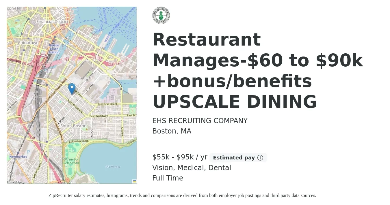 EHS RECRUITING COMPANY job posting for a Restaurant Manages-$60 to $90k +bonus/benefits UPSCALE DINING in Boston, MA with a salary of $55,000 to $95,000 Yearly and benefits including vision, dental, life_insurance, medical, pto, and retirement with a map of Boston location.