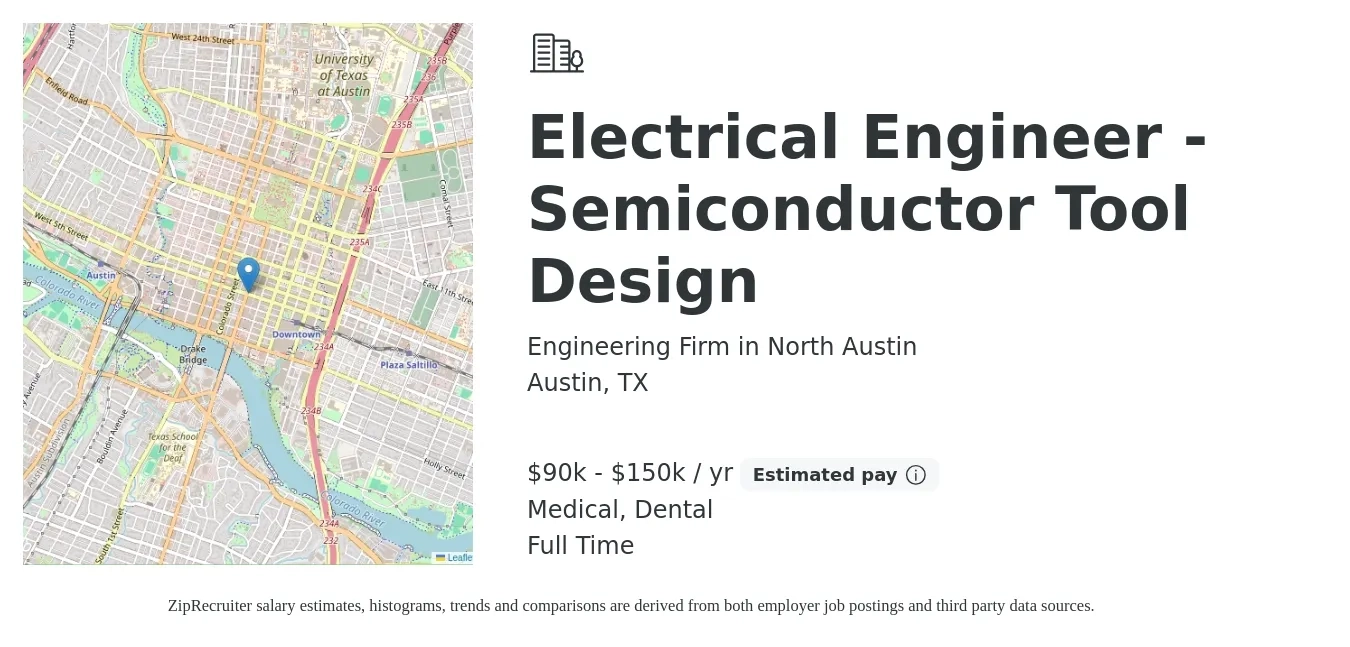 Engineering Firm in North Austin job posting for a Electrical Engineer - Semiconductor Tool Design in Austin, TX with a salary of $90,000 to $150,000 Yearly and benefits including medical, pto, and dental with a map of Austin location.