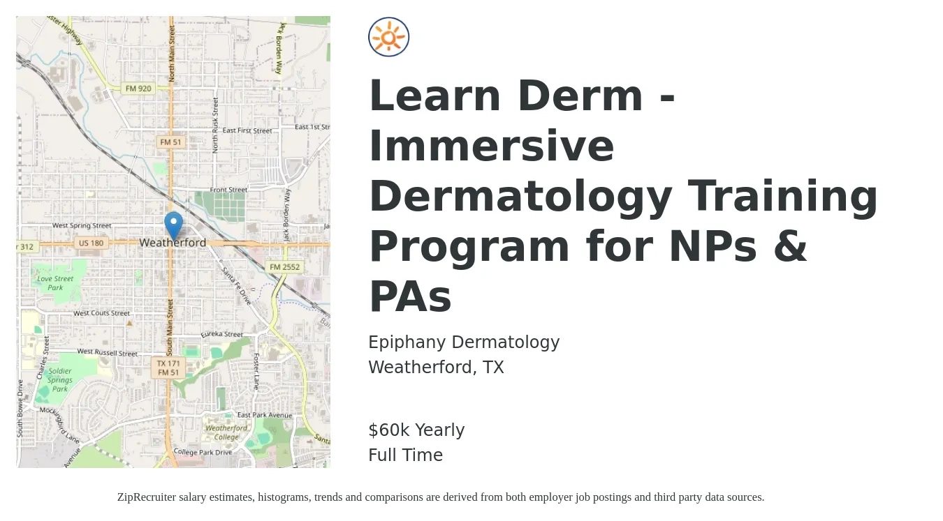 Epiphany Dermatology job posting for a Learn Derm -Immersive Dermatology Training Program for NPs & PAs in Weatherford, TX with a salary of $60,000 Yearly with a map of Weatherford location.