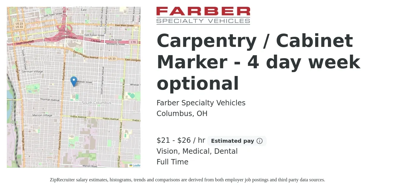 Farber Specialty Vehicles job posting for a Carpentry / Cabinet Marker - 4 day week optional in Columbus, OH with a salary of $22 to $28 Hourly and benefits including retirement, vision, dental, life_insurance, and medical with a map of Columbus location.