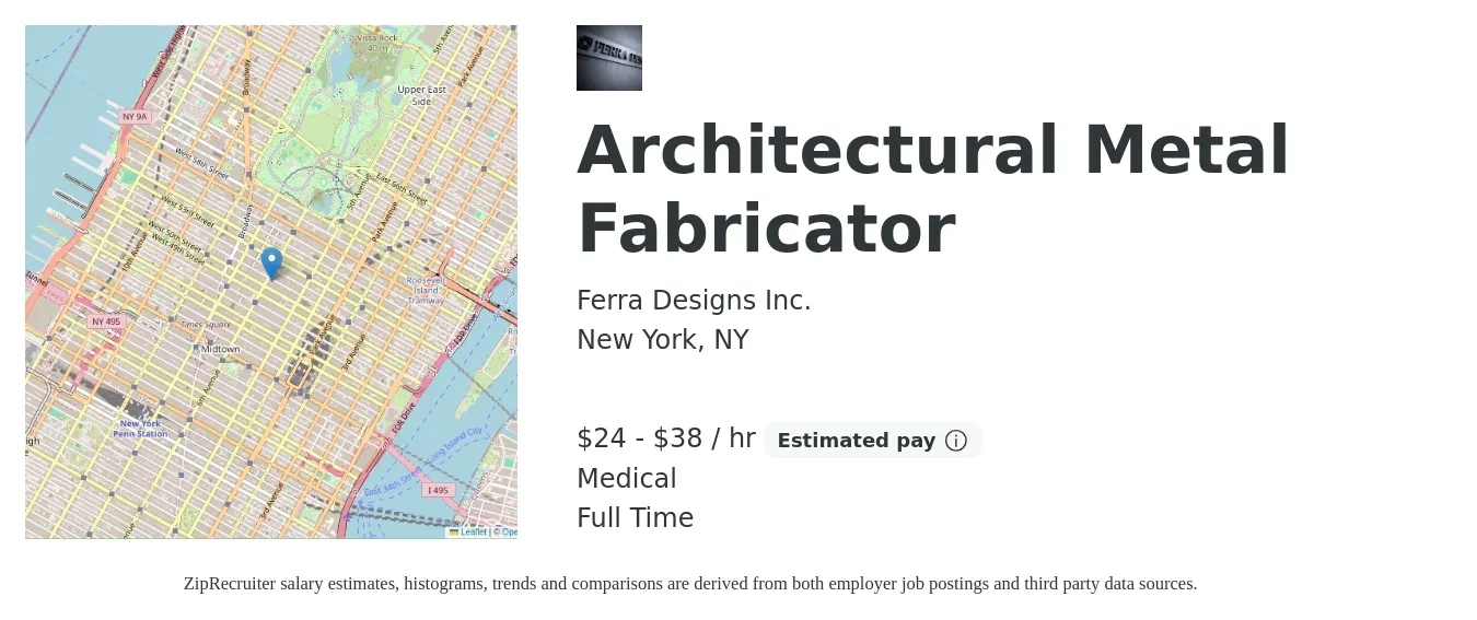 Ferra Designs Inc. job posting for a Architectural Metal Fabricator in New York, NY with a salary of $25 to $40 Hourly and benefits including medical, pto, and retirement with a map of New York location.