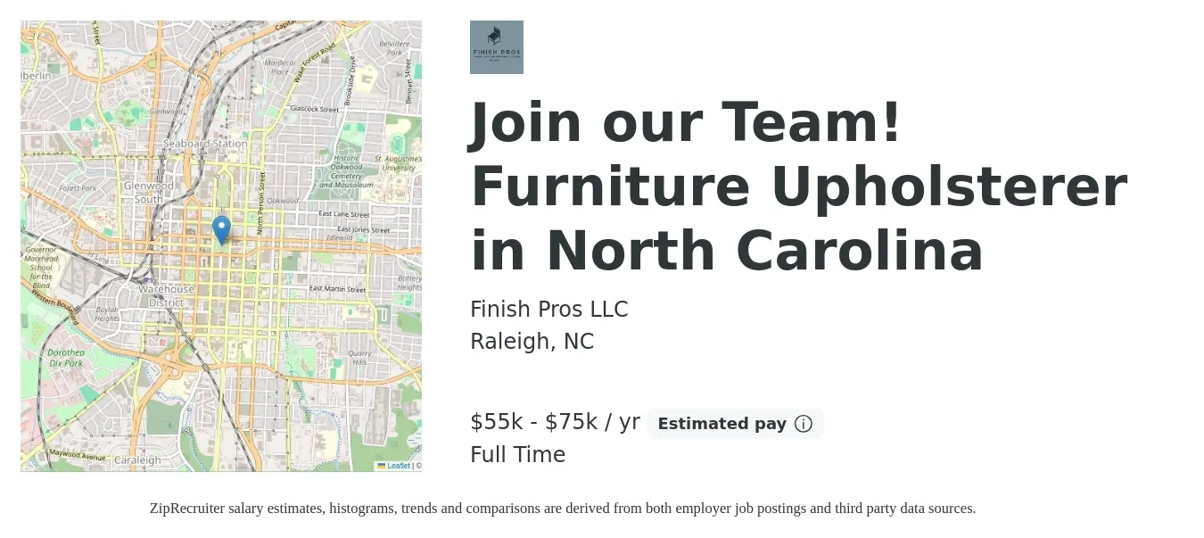 Finish Pros LLC job posting for a Join our Team! Furniture Upholsterer in North Carolina in Raleigh, NC with a salary of $55,000 to $75,000 Yearly and benefits including pto with a map of Raleigh location.