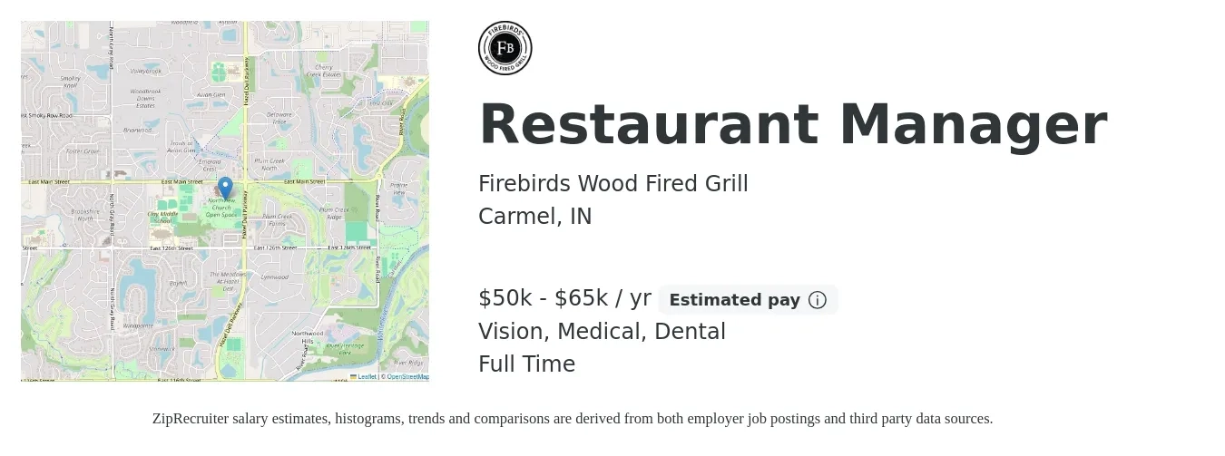 Firebirds Wood Fired Grill job posting for a Restaurant Manager in Carmel, IN with a salary of $50,000 to $65,000 Yearly and benefits including retirement, vision, dental, life_insurance, and medical with a map of Carmel location.