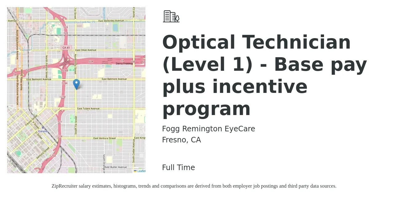 Fogg Remington EyeCare job posting for a Optical Technician (Level 1) - Base pay plus incentive program in Fresno, CA with a salary of $17 to $19 Hourly with a map of Fresno location.