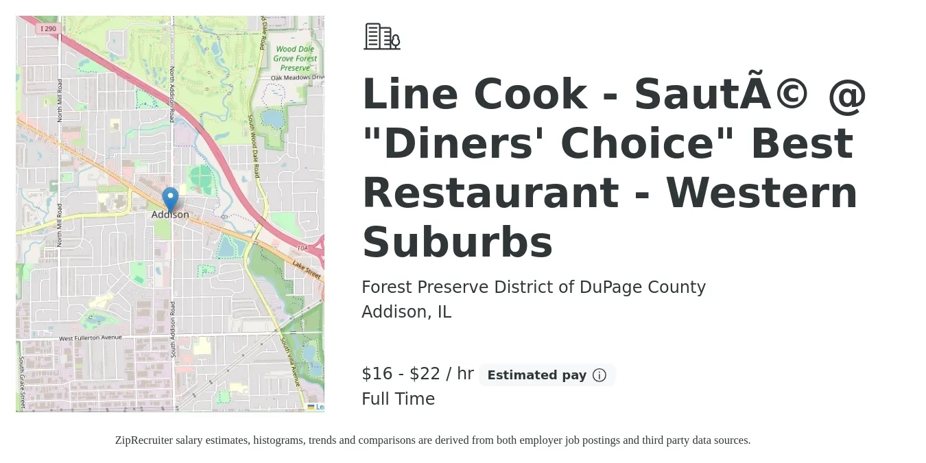 Forest Preserve District of DuPage County job posting for a Line Cook - Sauté @ "Diners' Choice" Best Restaurant - Western Suburbs in Addison, IL with a salary of $17 to $23 Hourly with a map of Addison location.