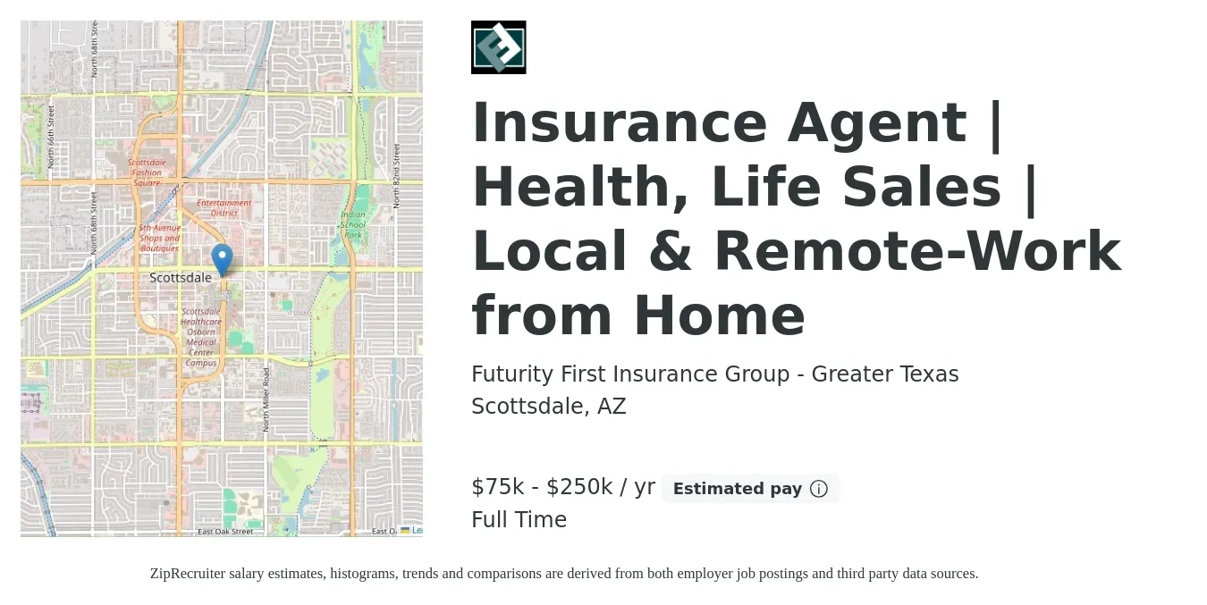 Futurity First Insurance Group - Greater Texas job posting for a Insurance Agent | Health, Life Sales | Local & Remote-Work from Home in Scottsdale, AZ with a salary of $75,000 to $250,000 Yearly with a map of Scottsdale location.