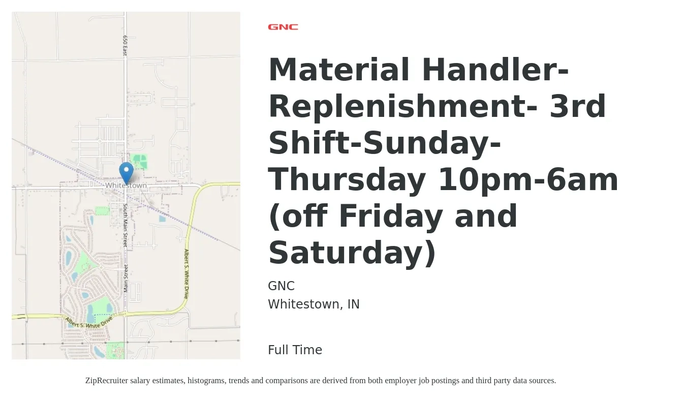 GNC job posting for a Material Handler-Replenishment- 3rd Shift-Sunday-Thursday 10pm-6am (off Friday and Saturday) in Whitestown, IN with a salary of $17 to $21 Hourly with a map of Whitestown location.