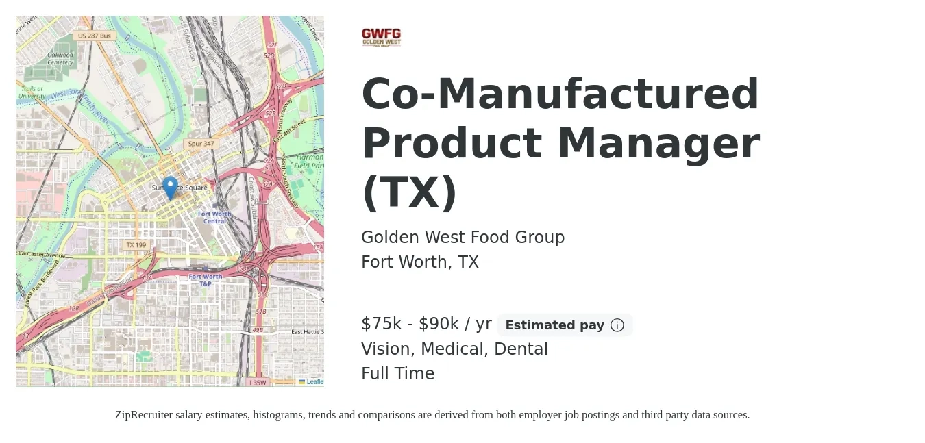 Golden West Food Group job posting for a Co-Manufactured Product Manager (TX) in Fort Worth, TX with a salary of $75,000 to $90,000 Yearly and benefits including pto, retirement, vision, dental, life_insurance, and medical with a map of Fort Worth location.