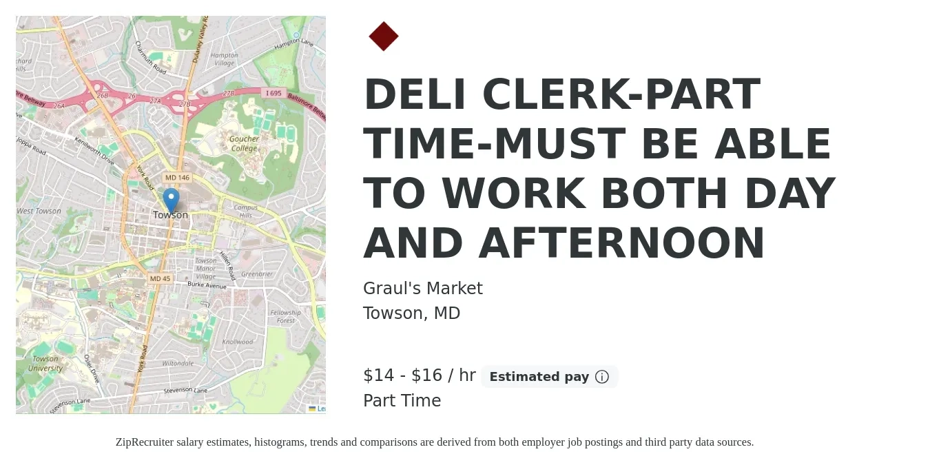 Graul's Market job posting for a DELI CLERK-PART TIME-MUST BE ABLE TO WORK BOTH DAY AND AFTERNOON in Towson, MD with a salary of $15 to $17 Hourly with a map of Towson location.