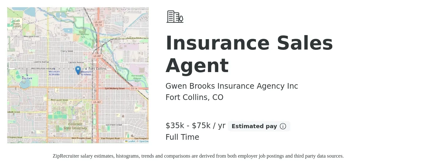 Gwen Brooks Insurance Agency Inc job posting for a Insurance Sales Agent in Fort Collins, CO with a salary of $35,000 to $75,000 Yearly (plus commission) and benefits including life_insurance with a map of Fort Collins location.