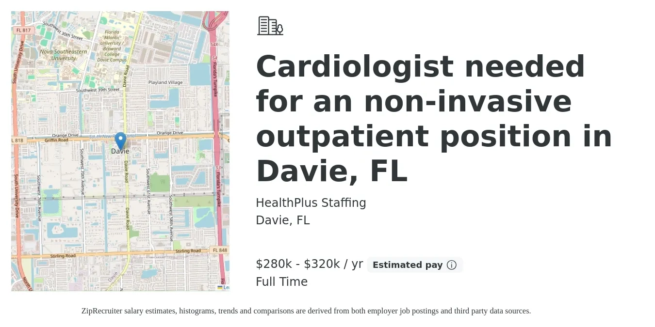 HealthPlus Staffing job posting for a Cardiologist needed for an non-invasive outpatient position in Davie, FL in Davie, FL with a salary of $280,000 to $320,000 Yearly with a map of Davie location.