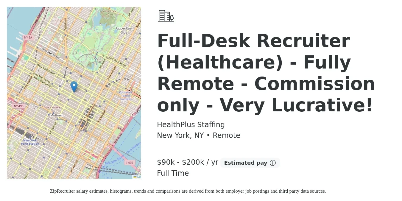HealthPlus Staffing job posting for a Full-Desk Recruiter (Healthcare) - Fully Remote - Commission only - Very Lucrative! in New York, NY with a salary of $90,000 to $200,000 Yearly with a map of New York location.