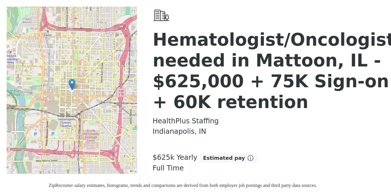 HealthPlus Staffing job posting for a Hematologist/Oncologist needed in Mattoon, IL - $625,000 + 75K Sign-on + 60K retention in Indianapolis, IN with a salary of $625,000 Yearly with a map of Indianapolis location.