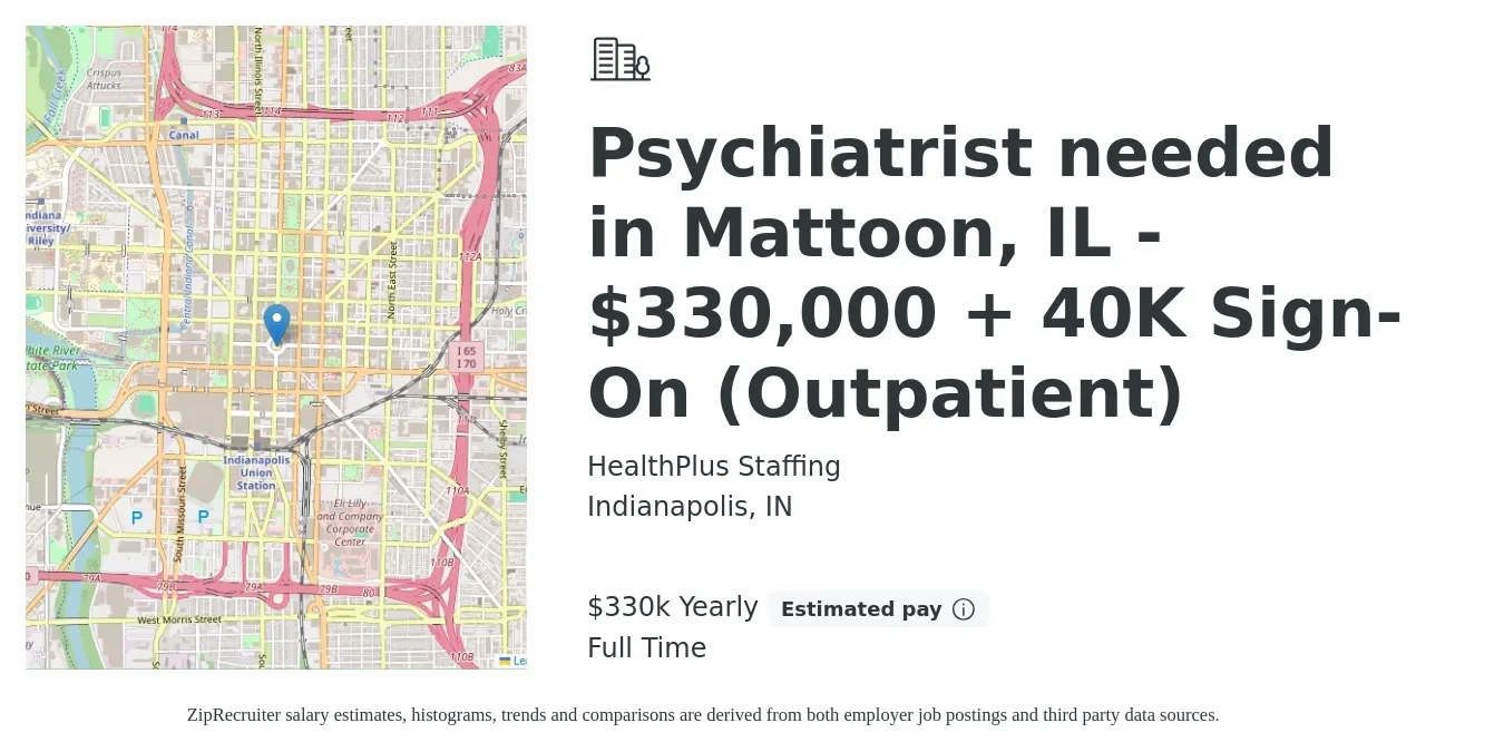 HealthPlus Staffing job posting for a Psychiatrist needed in Mattoon, IL - $330,000 + 40K Sign-On (Outpatient) in Indianapolis, IN with a salary of $330,000 Yearly with a map of Indianapolis location.