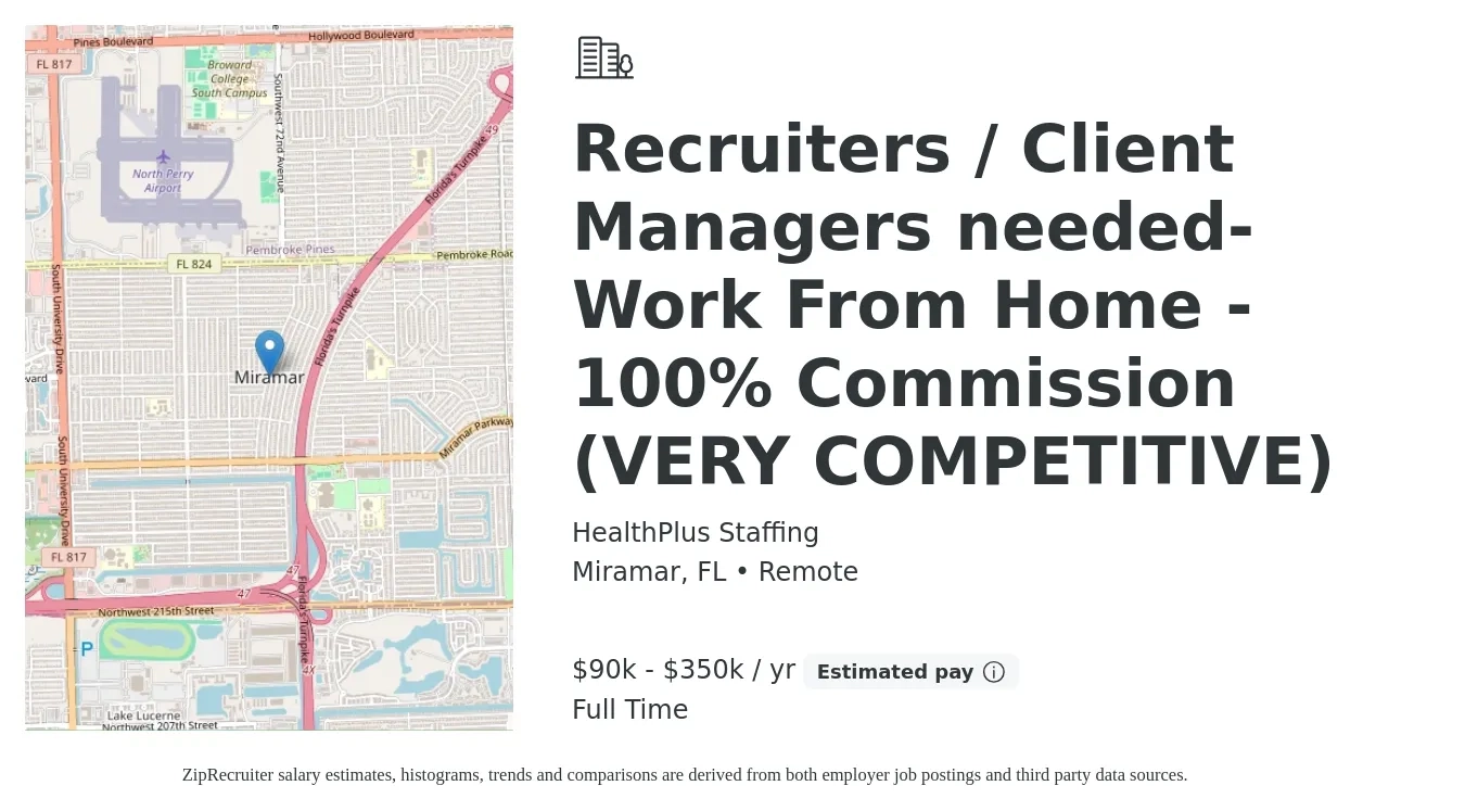 HealthPlus Staffing job posting for a Recruiters / Client Managers needed- Work From Home - 100% Commission (VERY COMPETITIVE) in Miramar, FL with a salary of $90,000 to $350,000 Yearly with a map of Miramar location.