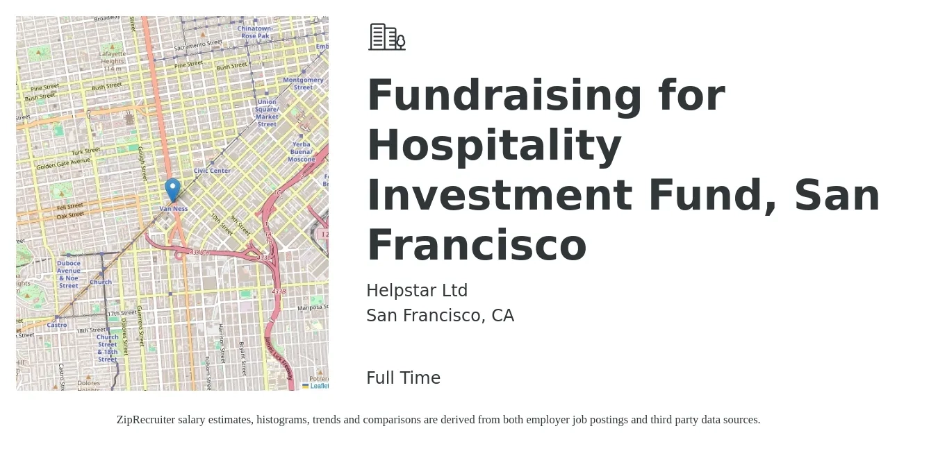 Helpstar Ltd job posting for a Fundraising for Hospitality Investment Fund, San Francisco in San Francisco, CA with a salary of $66,600 to $102,500 Yearly with a map of San Francisco location.