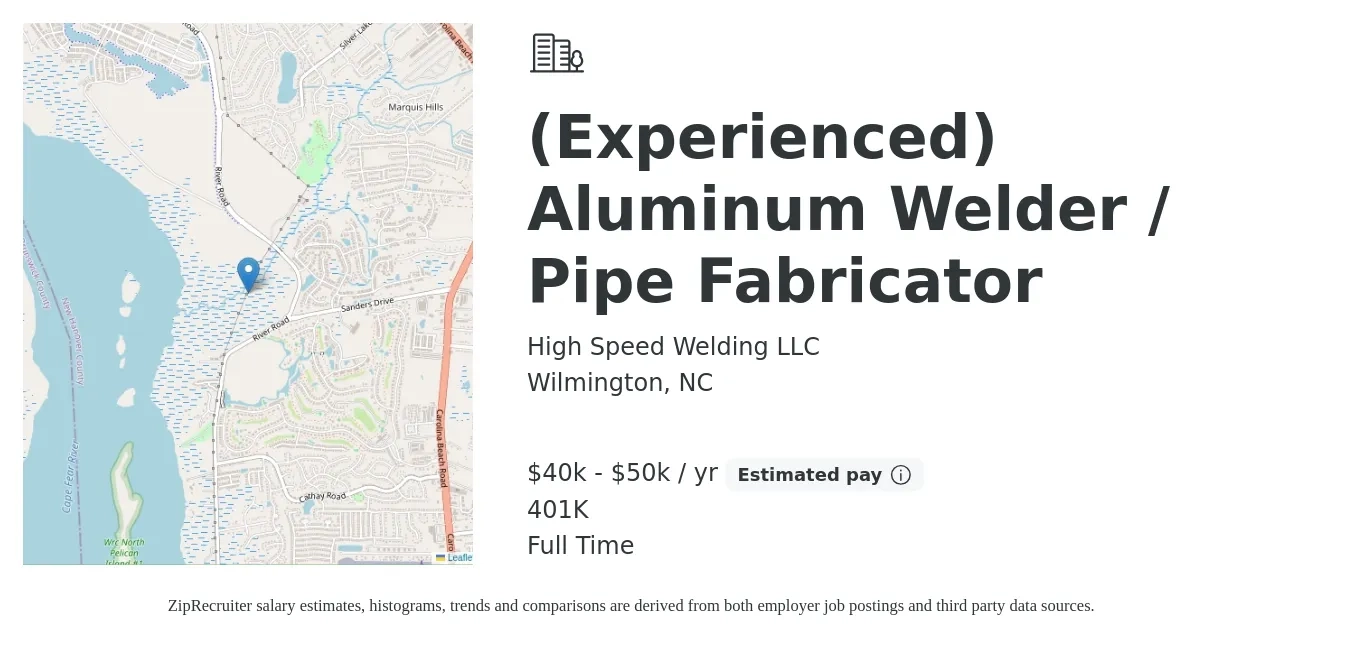 High Speed Welding LLC job posting for a (Experienced) Aluminum Welder / Pipe Fabricator in Wilmington, NC with a salary of $40,000 to $50,000 Yearly and benefits including 401k with a map of Wilmington location.