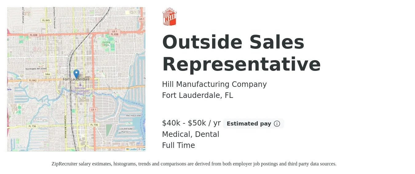 Hill Manufacturing Company job posting for a Outside Sales Representative in Fort Lauderdale, FL with a salary of $40,000 to $50,000 Yearly (plus commission) and benefits including retirement, dental, life_insurance, and medical with a map of Fort Lauderdale location.