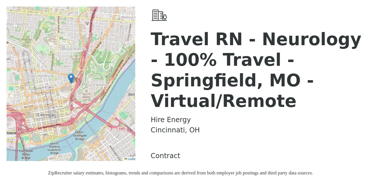 Hire Energy job posting for a Travel RN - Neurology - 100% Travel - Springfield, MO - Virtual/Remote in Cincinnati, OH with a salary of $2,000 to $2,740 Weekly with a map of Cincinnati location.
