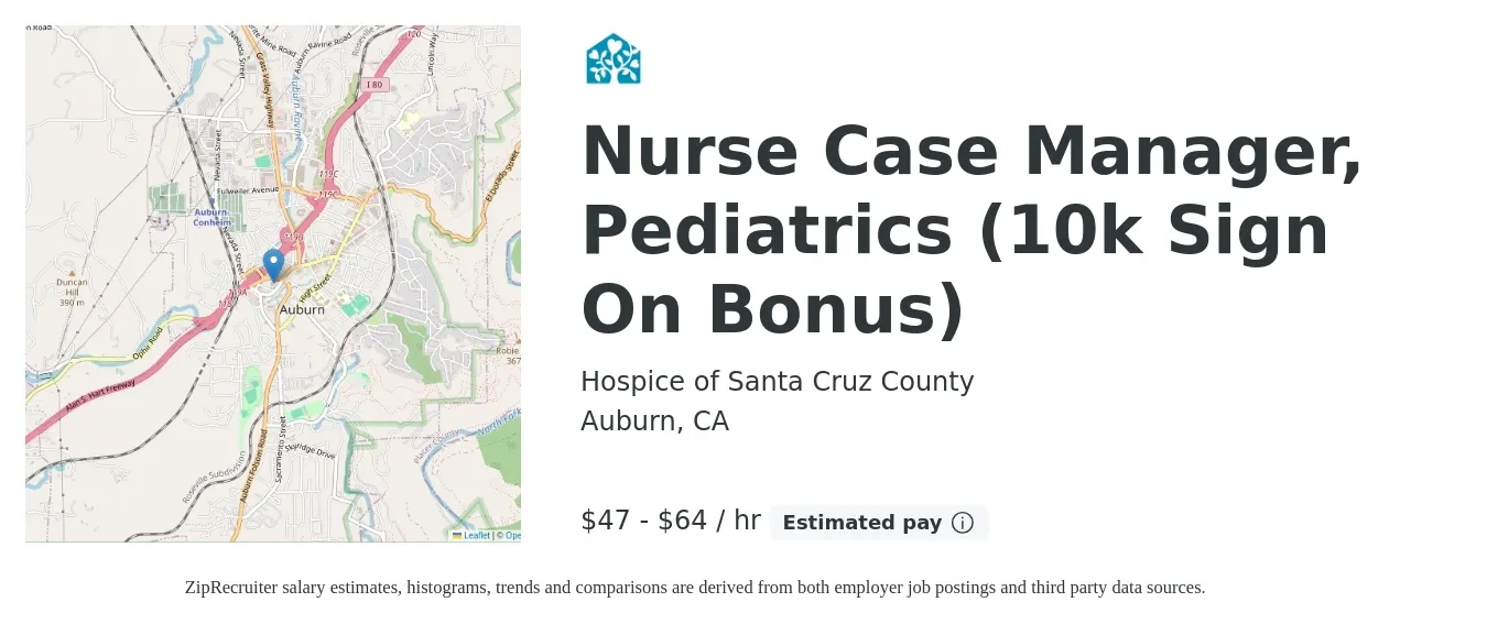 Hospice of Santa Cruz County job posting for a Nurse Case Manager, Pediatrics (10k Sign On Bonus) in Auburn, CA with a salary of $50 to $67 Hourly with a map of Auburn location.