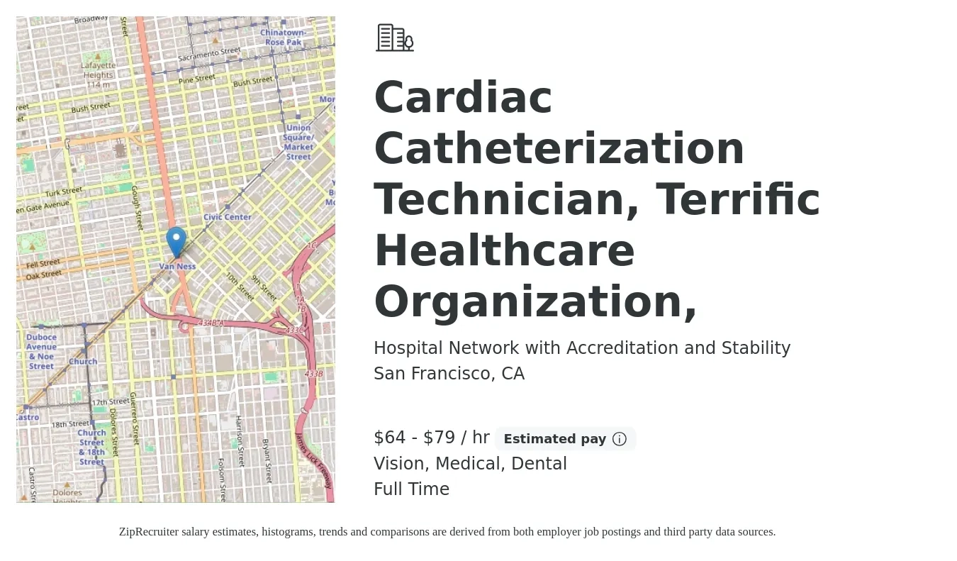 Hospital Network with Accreditation and Stability job posting for a Cardiac Catheterization Technician, Terrific Healthcare Organization, in San Francisco, CA with a salary of $67 to $83 Hourly and benefits including vision, dental, life_insurance, medical, and retirement with a map of San Francisco location.