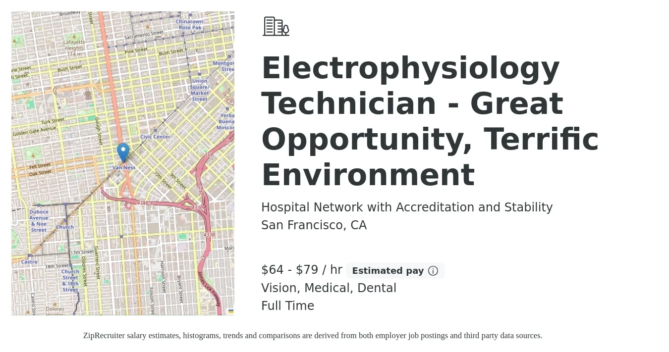 Hospital Network with Accreditation and Stability job posting for a Electrophysiology Technician - Great Opportunity, Terrific Environment in San Francisco, CA with a salary of $67 to $83 Hourly and benefits including retirement, vision, dental, life_insurance, and medical with a map of San Francisco location.