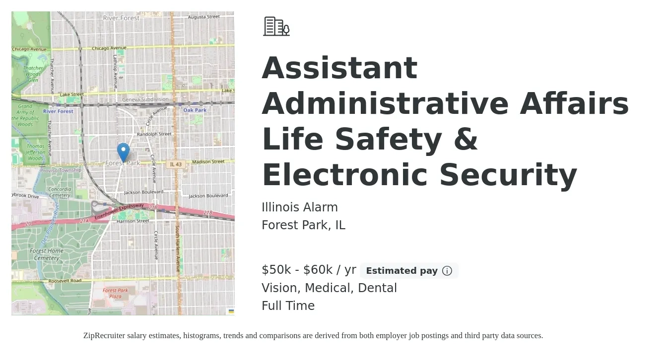 Illinois Alarm job posting for a Assistant Administrative Affairs Life Safety & Electronic Security in Forest Park, IL with a salary of $50,000 to $60,000 Yearly and benefits including pto, retirement, vision, dental, life_insurance, and medical with a map of Forest Park location.