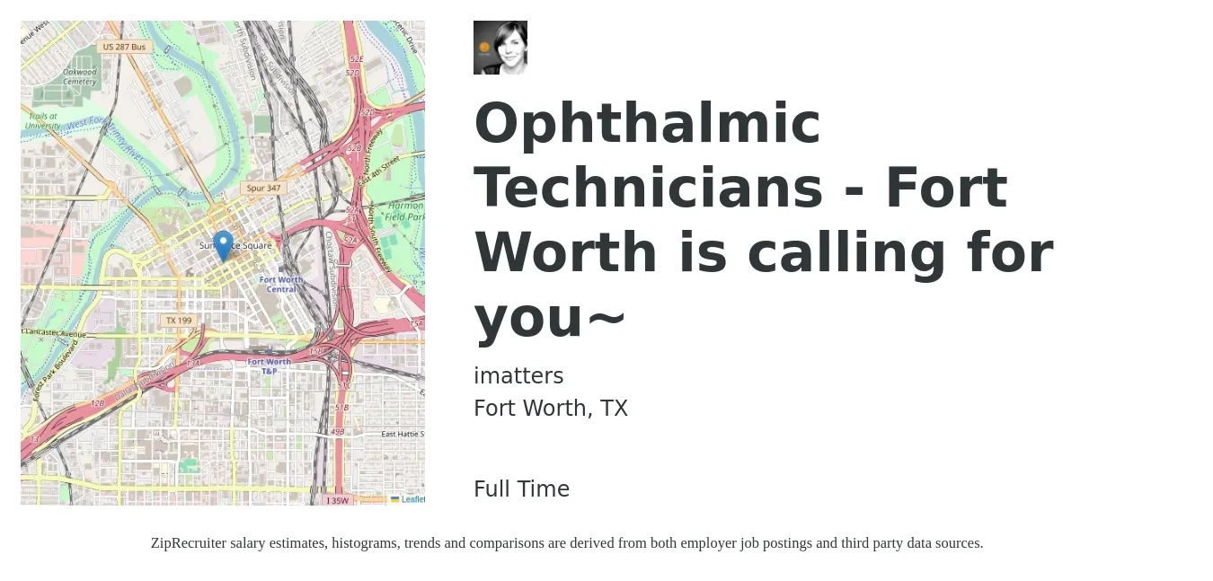 imatters job posting for a Ophthalmic Technicians - Fort Worth is calling for you~ in Fort Worth, TX with a salary of $18 to $24 Hourly with a map of Fort Worth location.