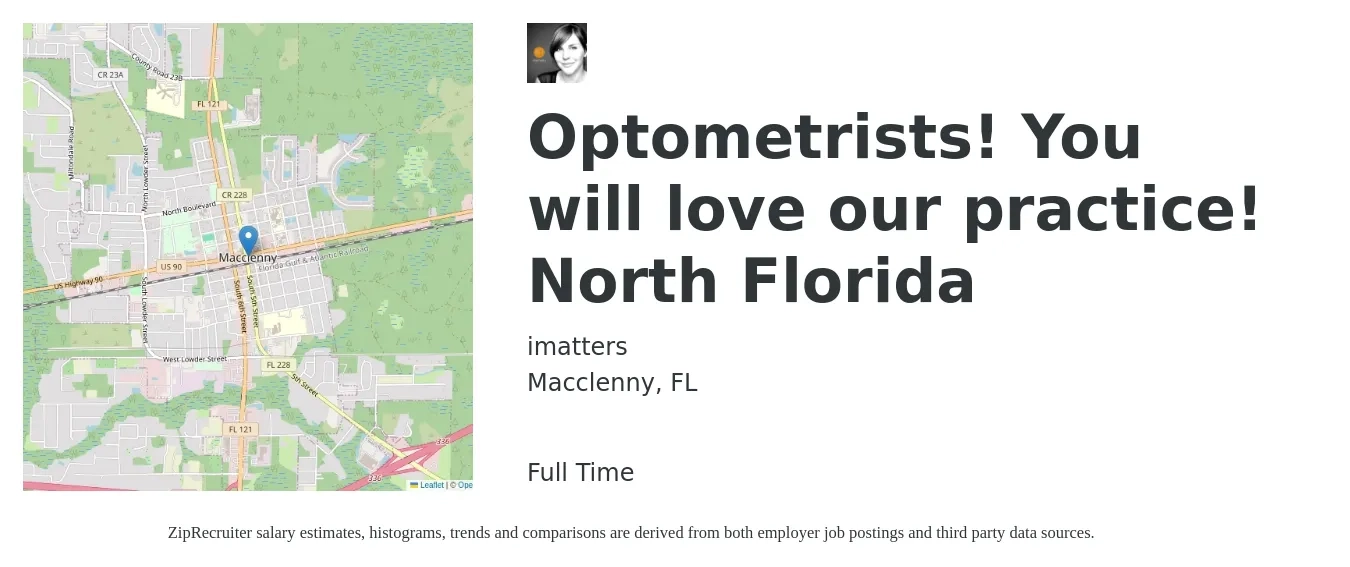 imatters job posting for a Optometrists! You will love our practice! North Florida in Macclenny, FL with a salary of $80,300 to $119,600 Yearly with a map of Macclenny location.