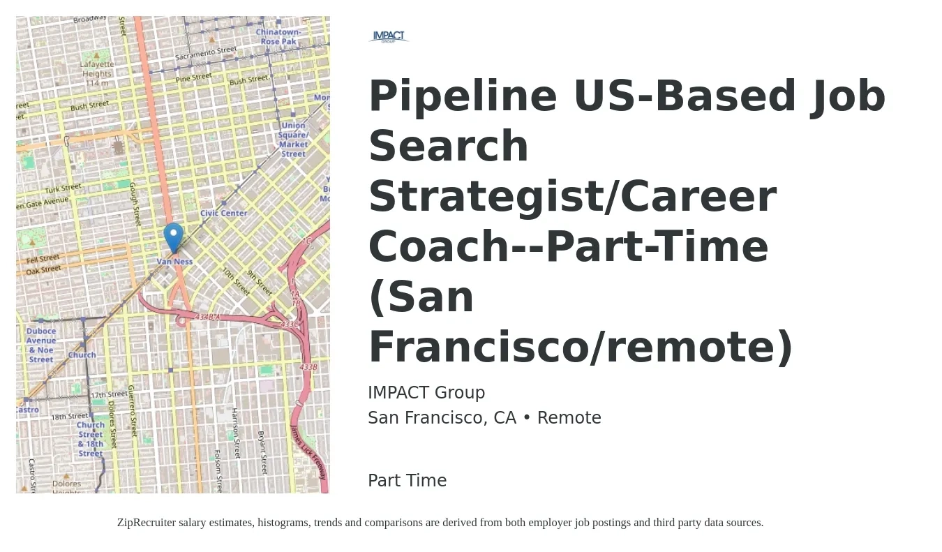 IMPACT Group job posting for a Pipeline US-Based Job Search Strategist/Career Coach--Part-Time (San Francisco/remote) in San Francisco, CA with a salary of $143,200 to $185,000 Yearly with a map of San Francisco location.