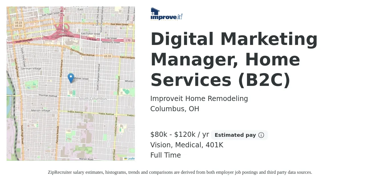 Improveit Home Remodeling job posting for a Digital Marketing Manager, Home Services (B2C) in Columbus, OH with a salary of $80,000 to $120,000 Yearly and benefits including vision, 401k, life_insurance, and medical with a map of Columbus location.